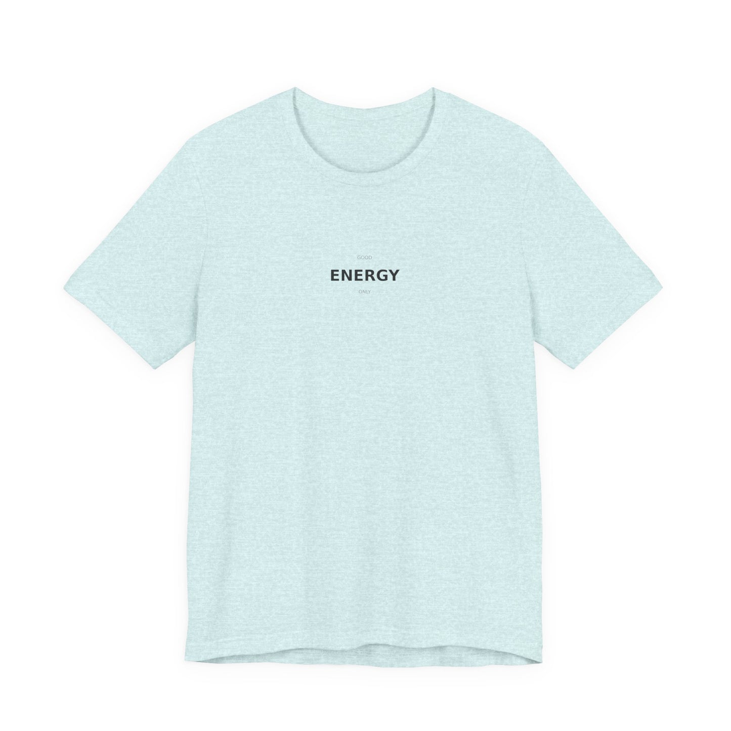 Good Energy Only T-Shirt | Positive Vibes Tee | Good Vibes Shirt | Motivational Top | Manifestation Apparel