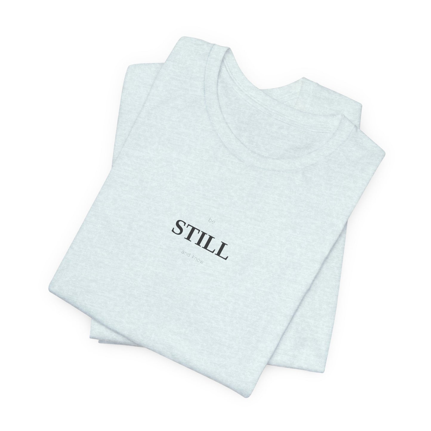 Be Still And Know T-Shirt | Christian Shirt | Faith Tee | Inspirational Top | Minimalist Scripture | Spiritual Gift