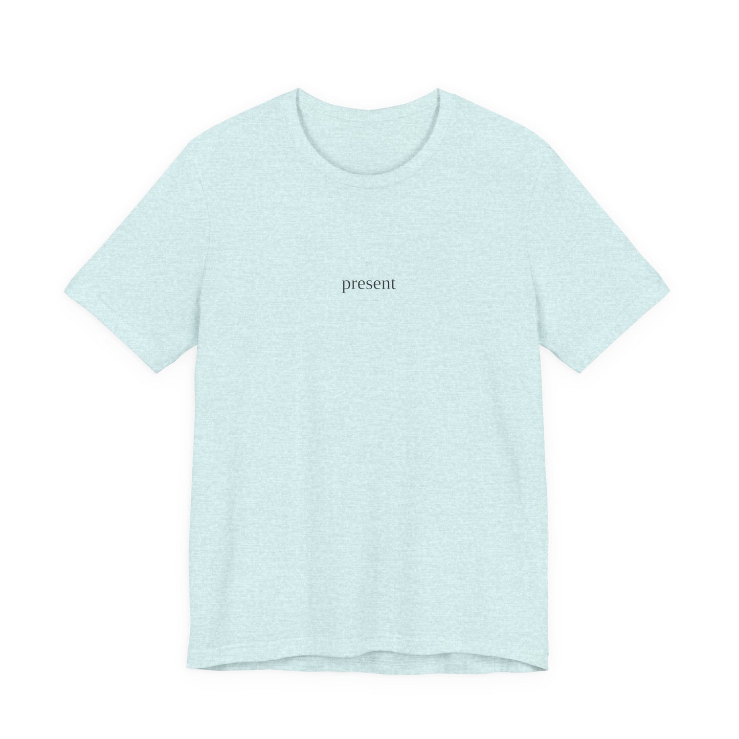 Be Present T-Shirt | Mindfulness Tee | Here And Now Shirt | Meditation Top | Mindful Living | Zen Gift