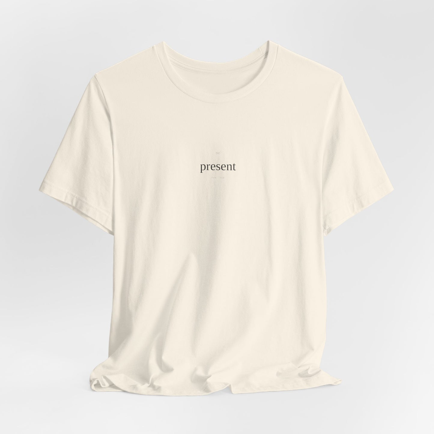 Be Present T-Shirt | Mindfulness Tee | Here And Now Shirt | Meditation Top | Mindful Living | Zen Gift