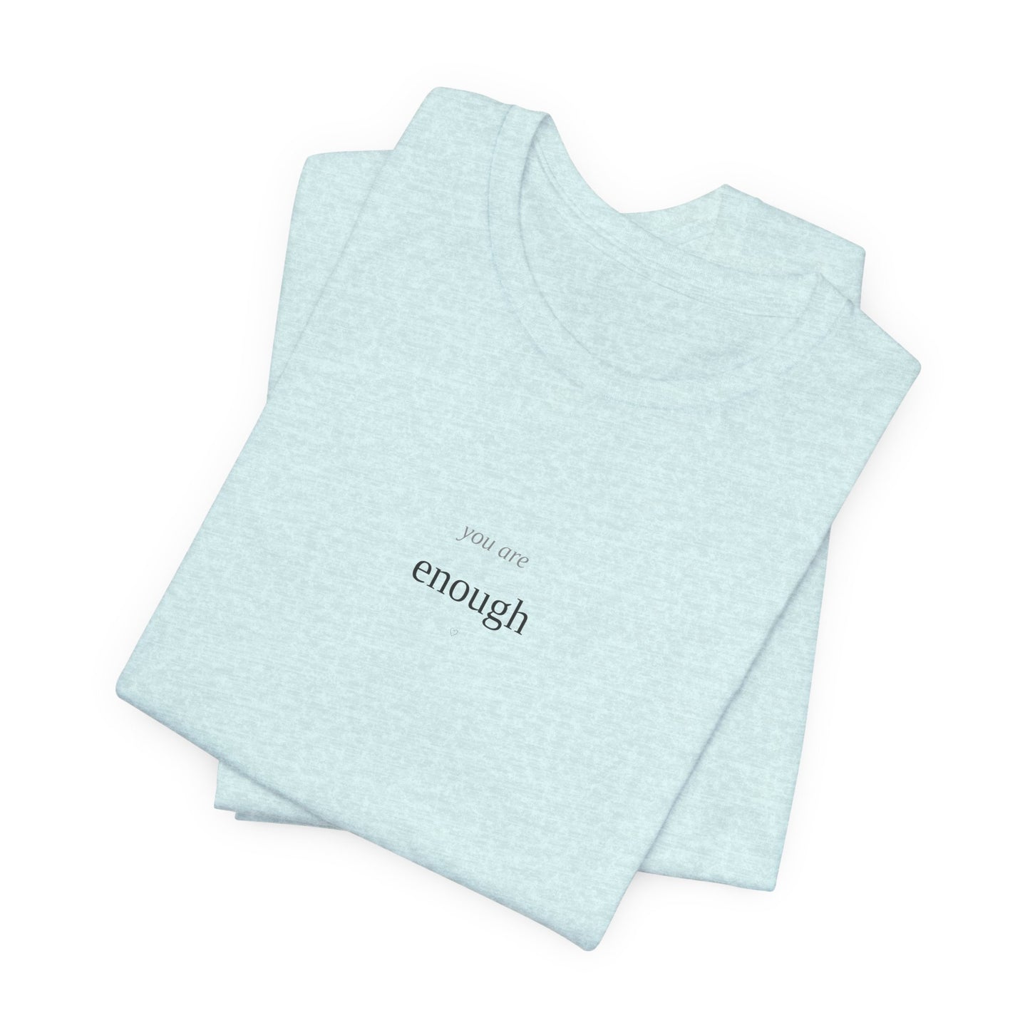 You Are Enough T-Shirt | Self Love Tee | Positive Affirmation Shirt | Mental Health Awareness | Self Worth Gift