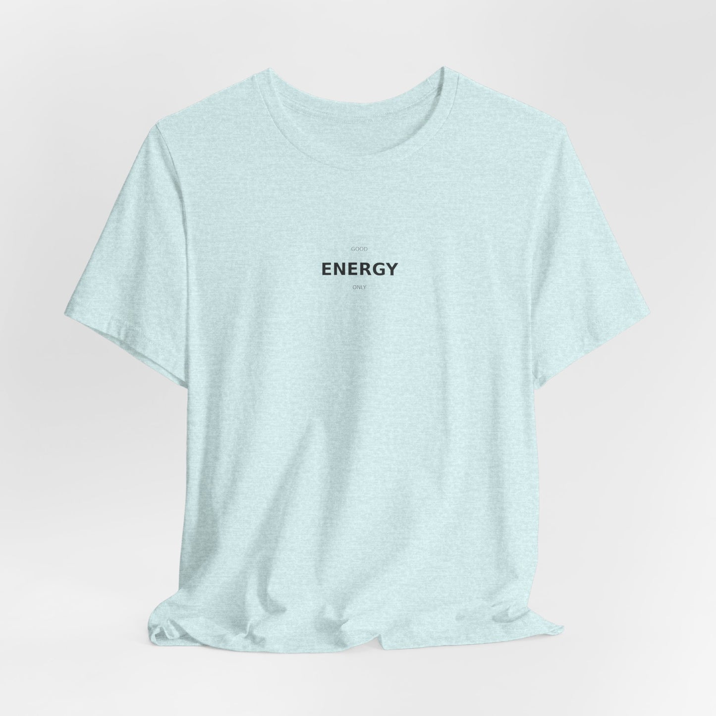 Good Energy Only T-Shirt | Positive Vibes Tee | Good Vibes Shirt | Motivational Top | Manifestation Apparel