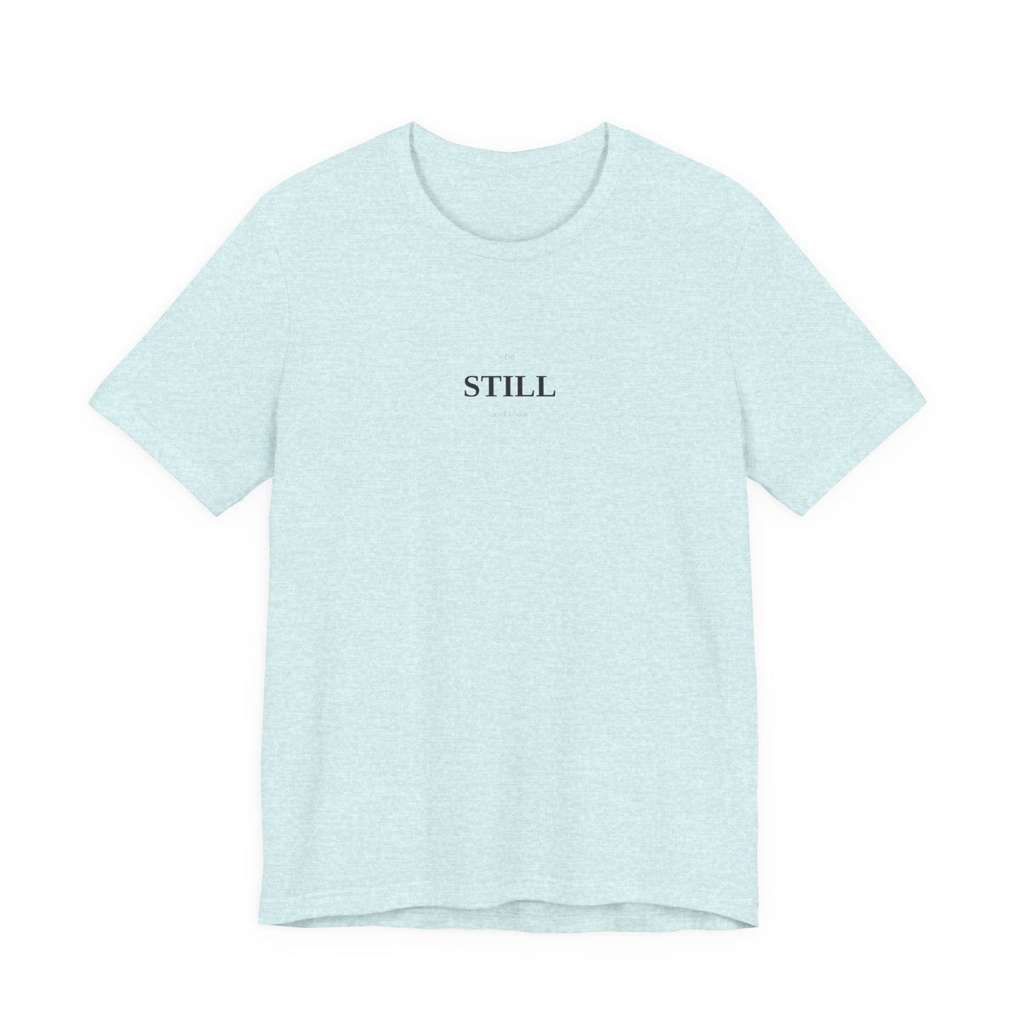 Be Still And Know T-Shirt | Christian Shirt | Faith Tee | Inspirational Top | Minimalist Scripture | Spiritual Gift