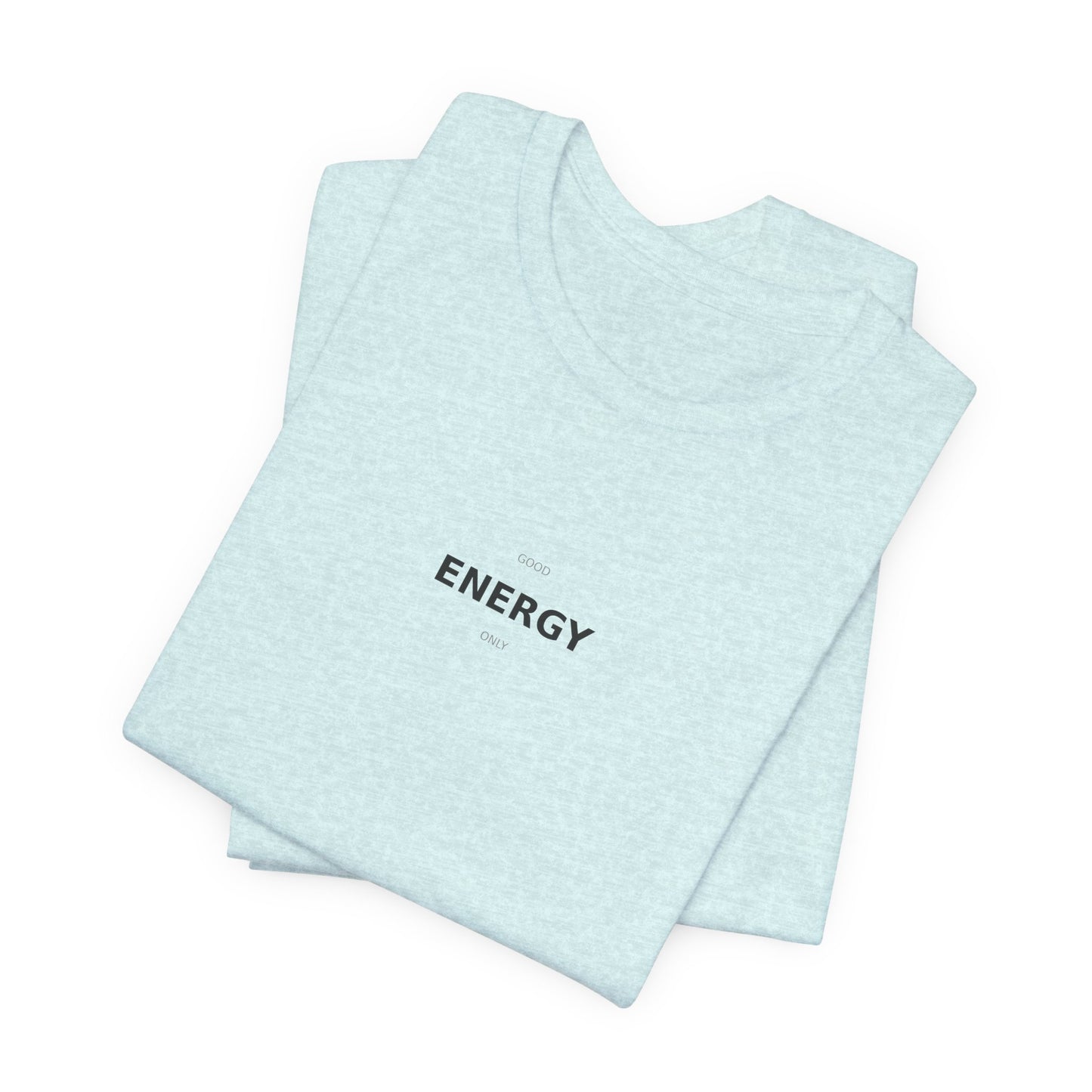 Good Energy Only T-Shirt | Positive Vibes Tee | Good Vibes Shirt | Motivational Top | Manifestation Apparel