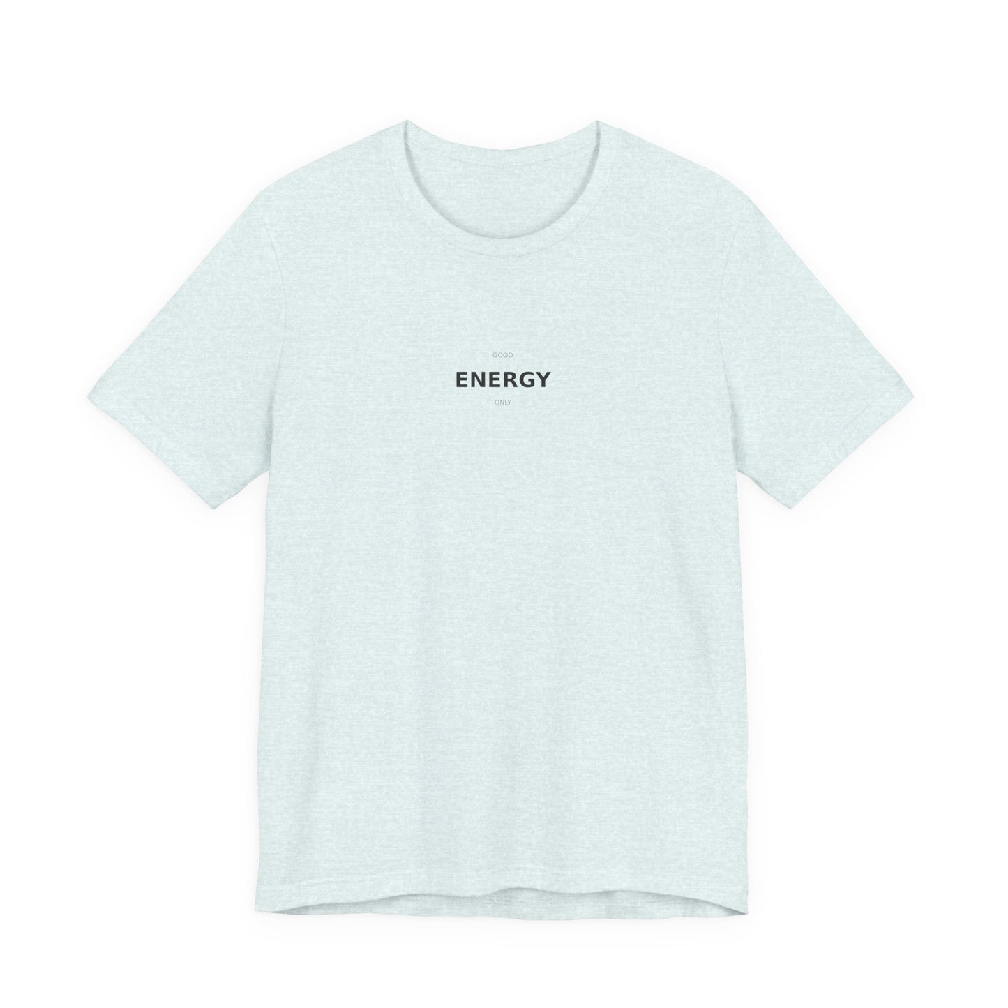 Good Energy Only T-Shirt | Positive Vibes Tee | Good Vibes Shirt | Motivational Top | Manifestation Apparel
