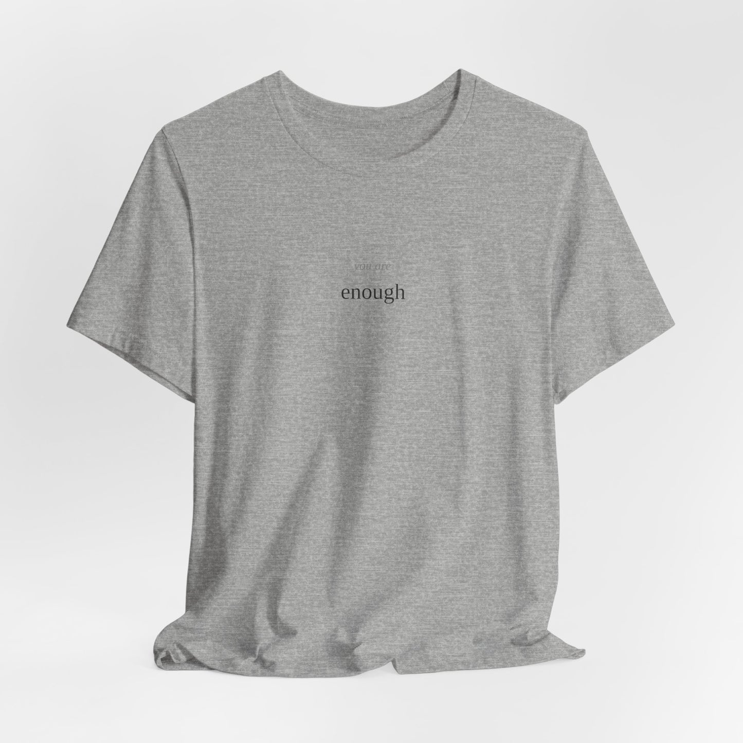 You Are Enough T-Shirt | Self Love Tee | Positive Affirmation Shirt | Mental Health Awareness | Self Worth Gift