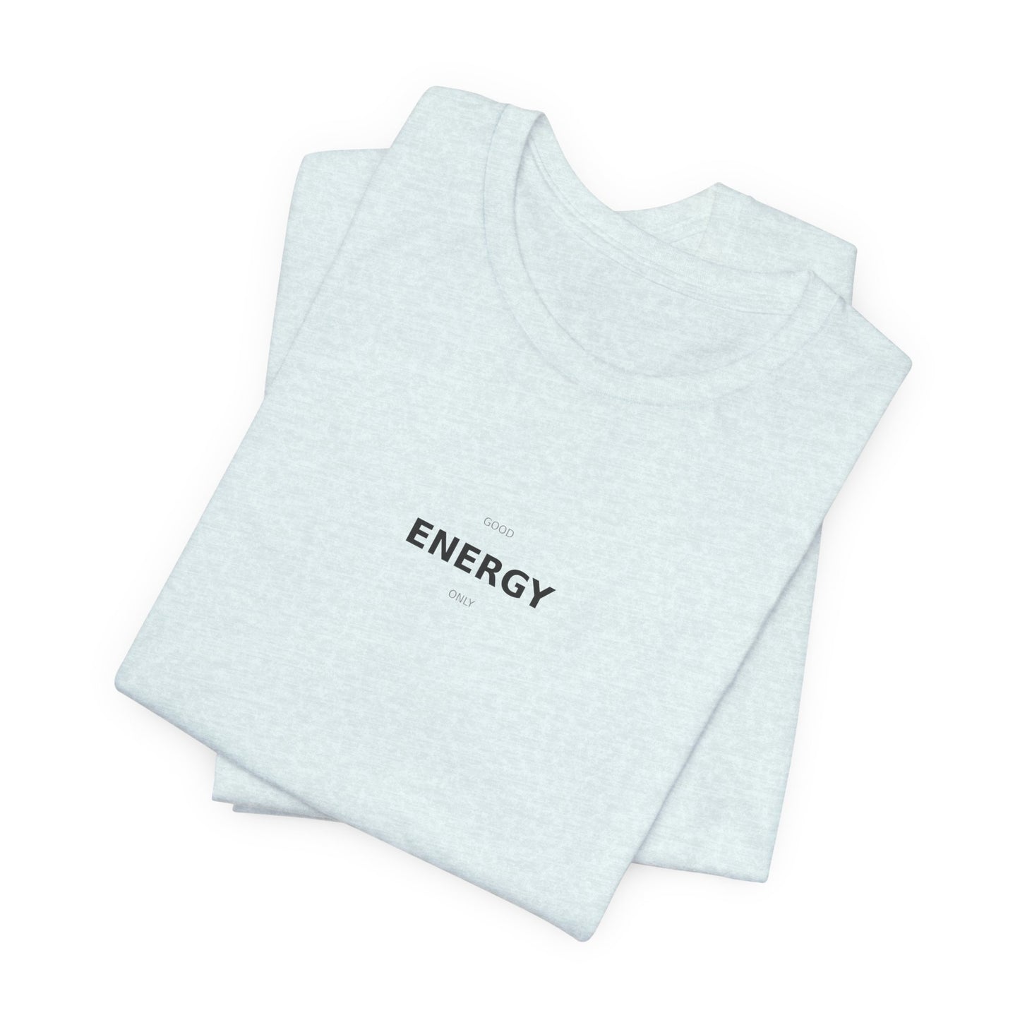 Good Energy Only T-Shirt | Positive Vibes Tee | Good Vibes Shirt | Motivational Top | Manifestation Apparel