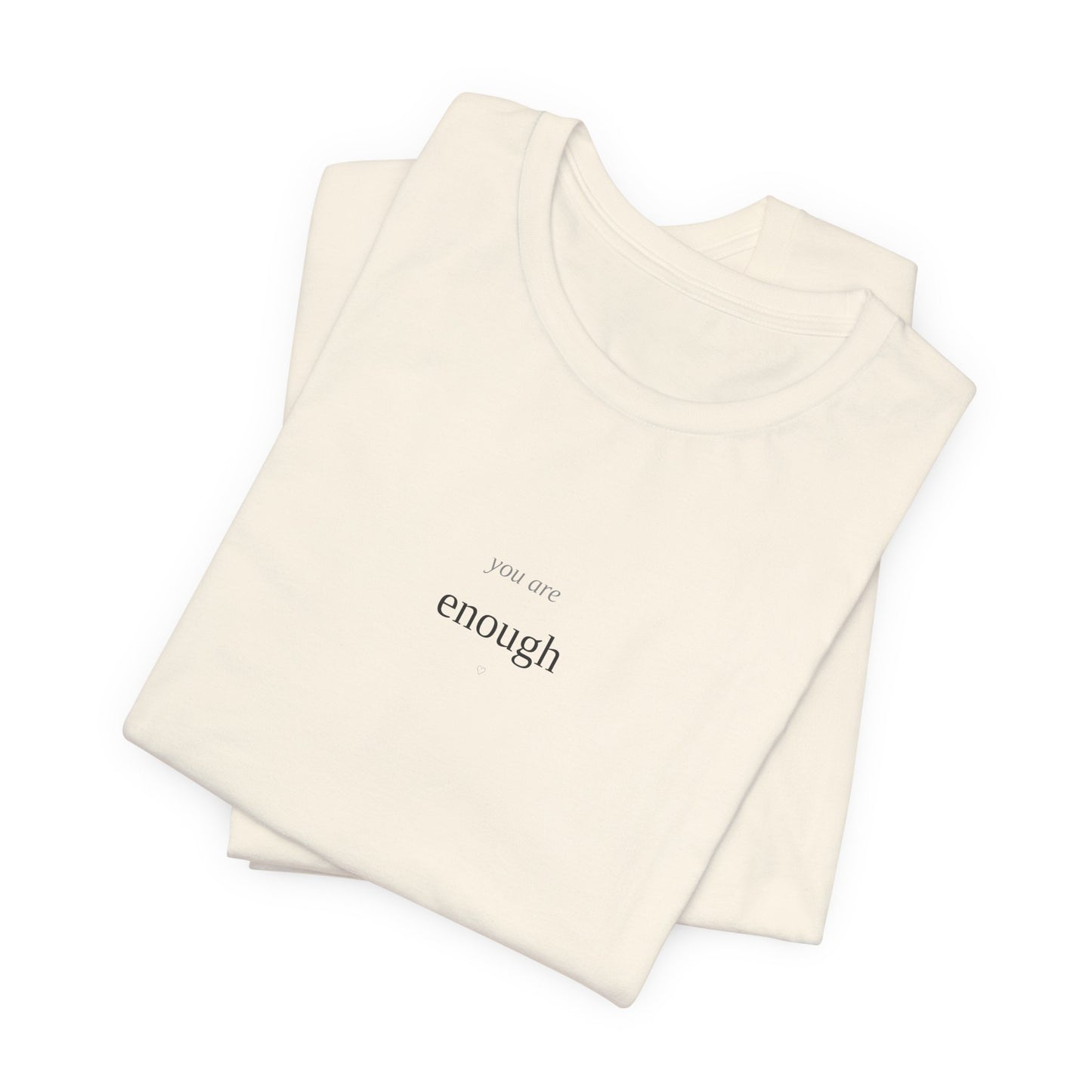 You Are Enough T-Shirt | Self Love Tee | Positive Affirmation Shirt | Mental Health Awareness | Self Worth Gift