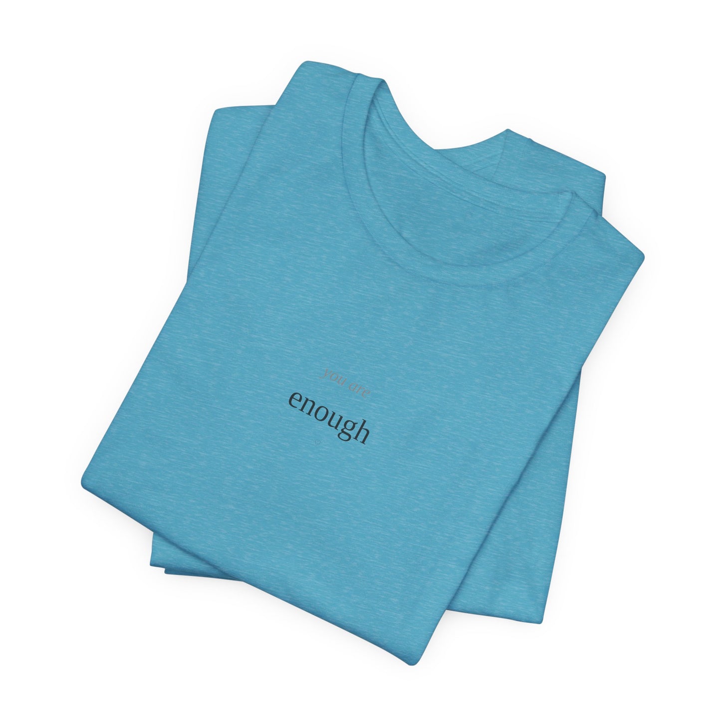 You Are Enough T-Shirt | Self Love Tee | Positive Affirmation Shirt | Mental Health Awareness | Self Worth Gift