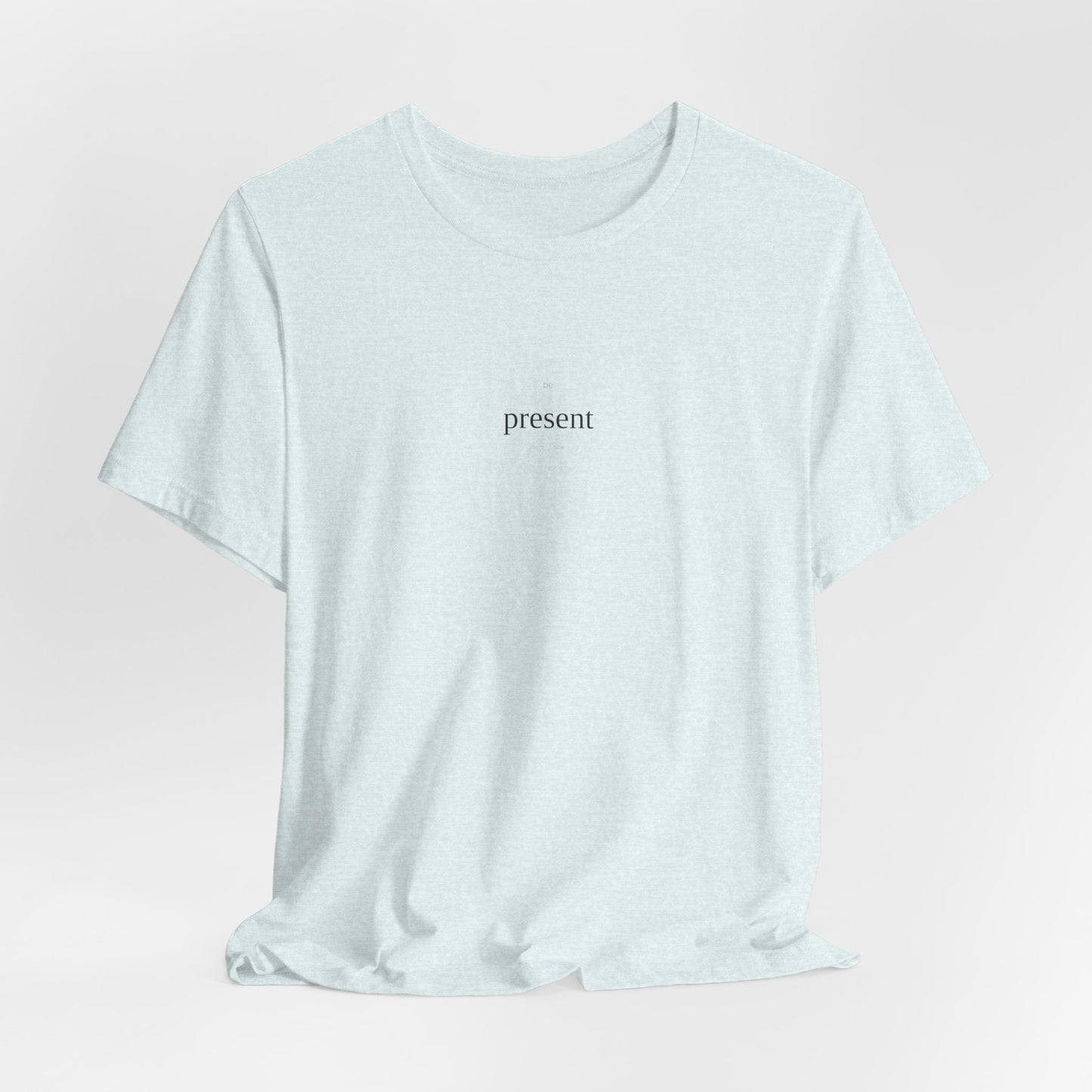 Be Present T-Shirt | Mindfulness Tee | Here And Now Shirt | Meditation Top | Mindful Living | Zen Gift