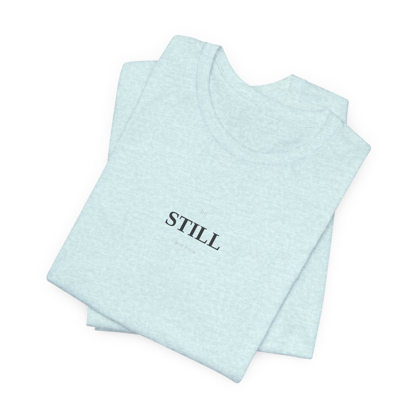 Be Still And Know T-Shirt | Christian Shirt | Faith Tee | Inspirational Top | Minimalist Scripture | Spiritual Gift