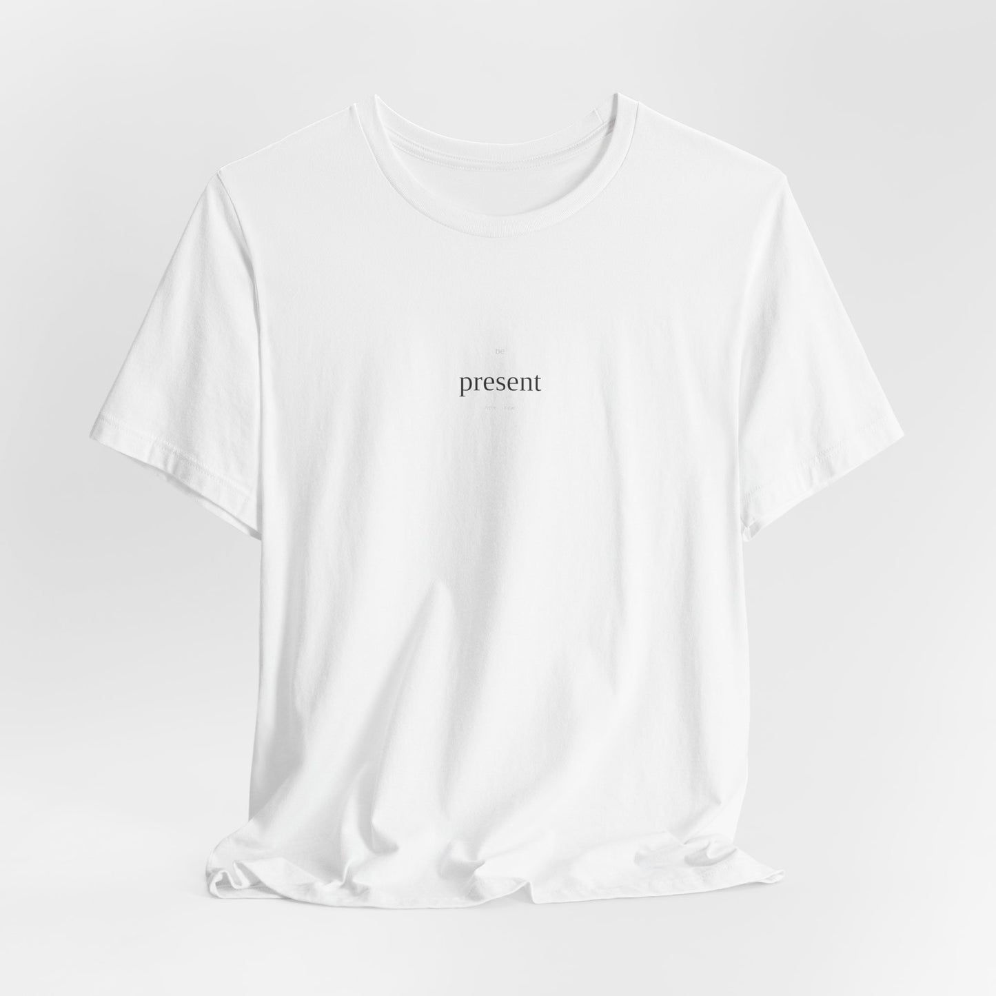 Be Present T-Shirt | Mindfulness Tee | Here And Now Shirt | Meditation Top | Mindful Living | Zen Gift