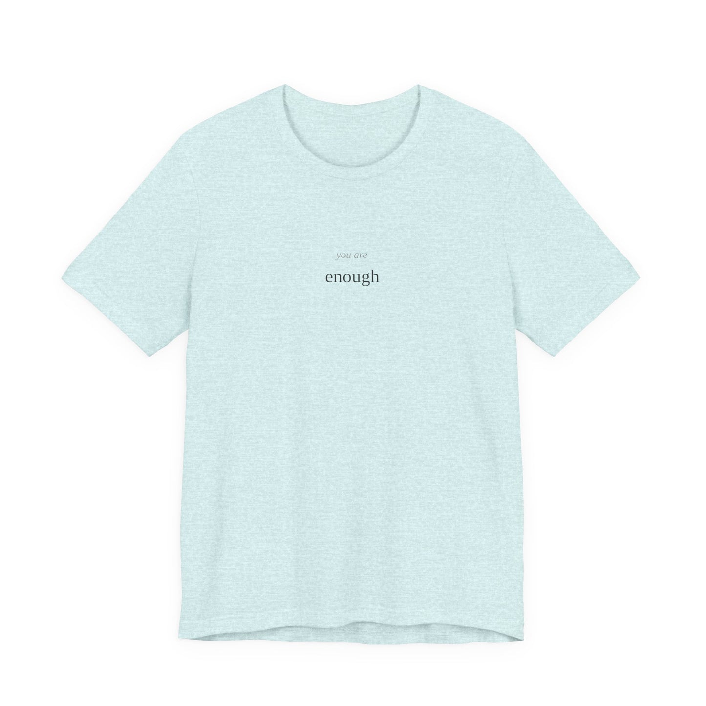 You Are Enough T-Shirt | Self Love Tee | Positive Affirmation Shirt | Mental Health Awareness | Self Worth Gift