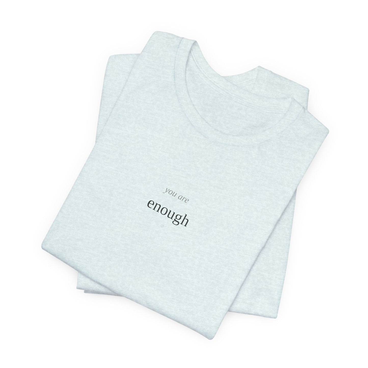 You Are Enough T-Shirt | Self Love Tee | Positive Affirmation Shirt | Mental Health Awareness | Self Worth Gift